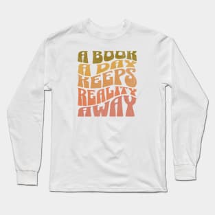A Book a day keeps Reality away Long Sleeve T-Shirt